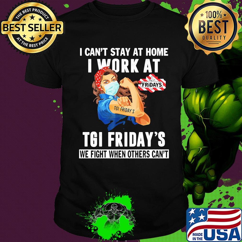 Strong woman i can’t stay at home i work at tgi friday’s we fight when others can’t anymore mask covid-19 shirt
