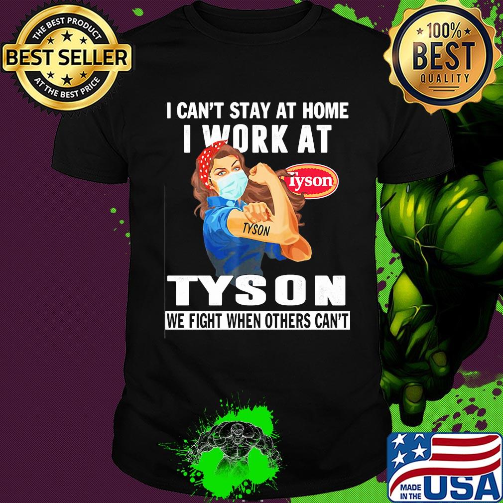 Strong woman i can’t stay at home i work at tyson we fight when others can’t anymore mask covid-19 shirt