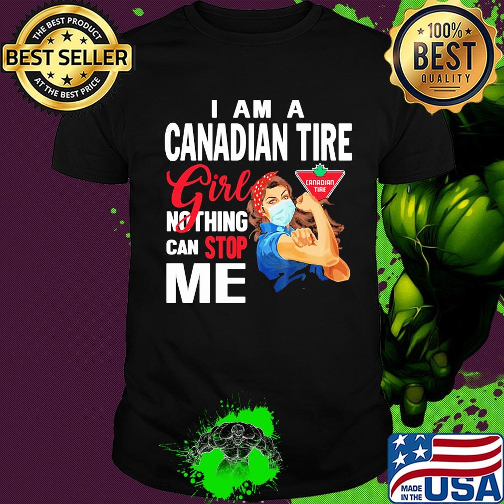 Strong woman mask i am a canadian tire girl nothing can stop me shirt