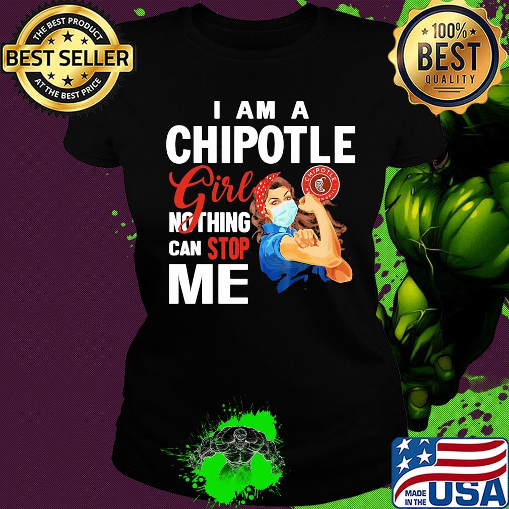 Strong woman mask I am a chipotle girl nothing can stop me s Ladies tee Strong woman mask I am a chipotle girl nothing can stop me s Ladies tee