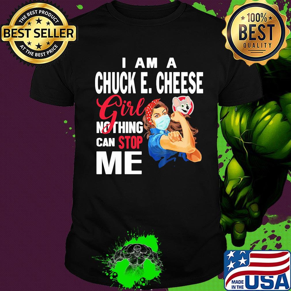 Strong woman mask I am a chuck E. Cheese girl nothing can stop me shirt