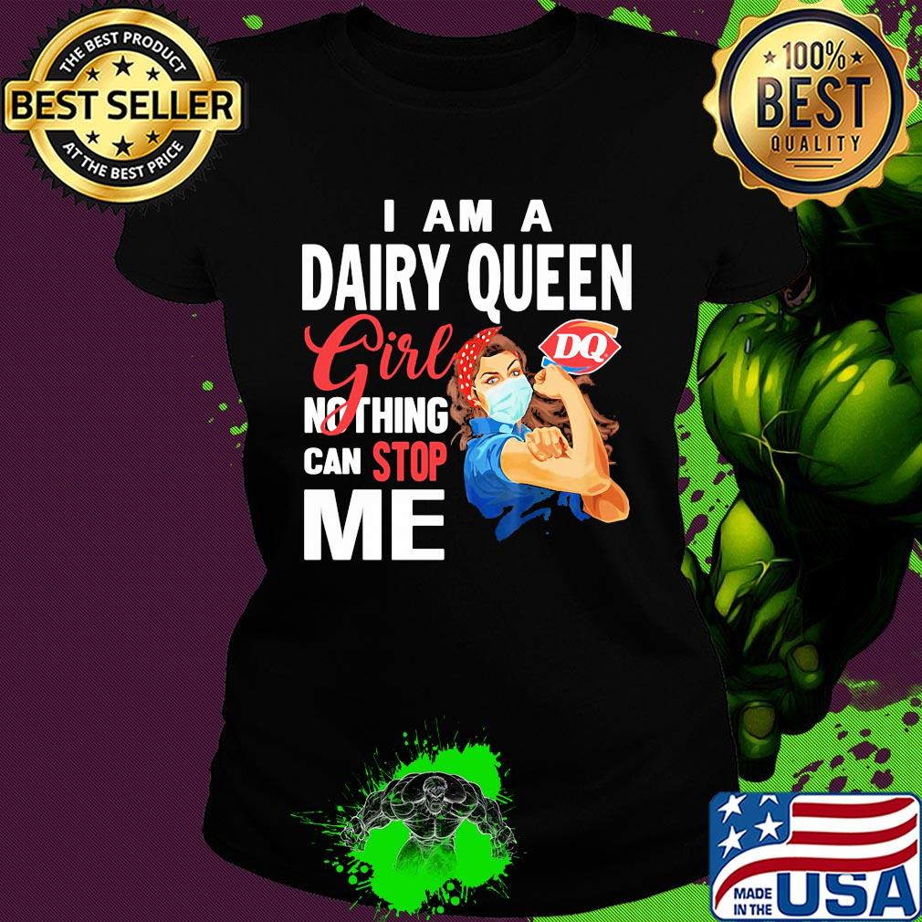 Strong woman mask i am a dairy queen girl nothing can stop me s Ladies tee Strong woman mask i am a dairy queen girl nothing can stop me s Ladies tee
