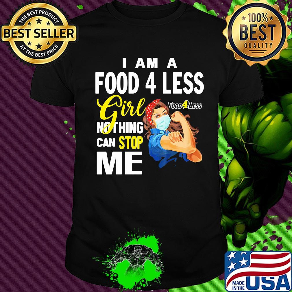 Strong woman mask I am a food 4 less girl nothing can stop me shirt