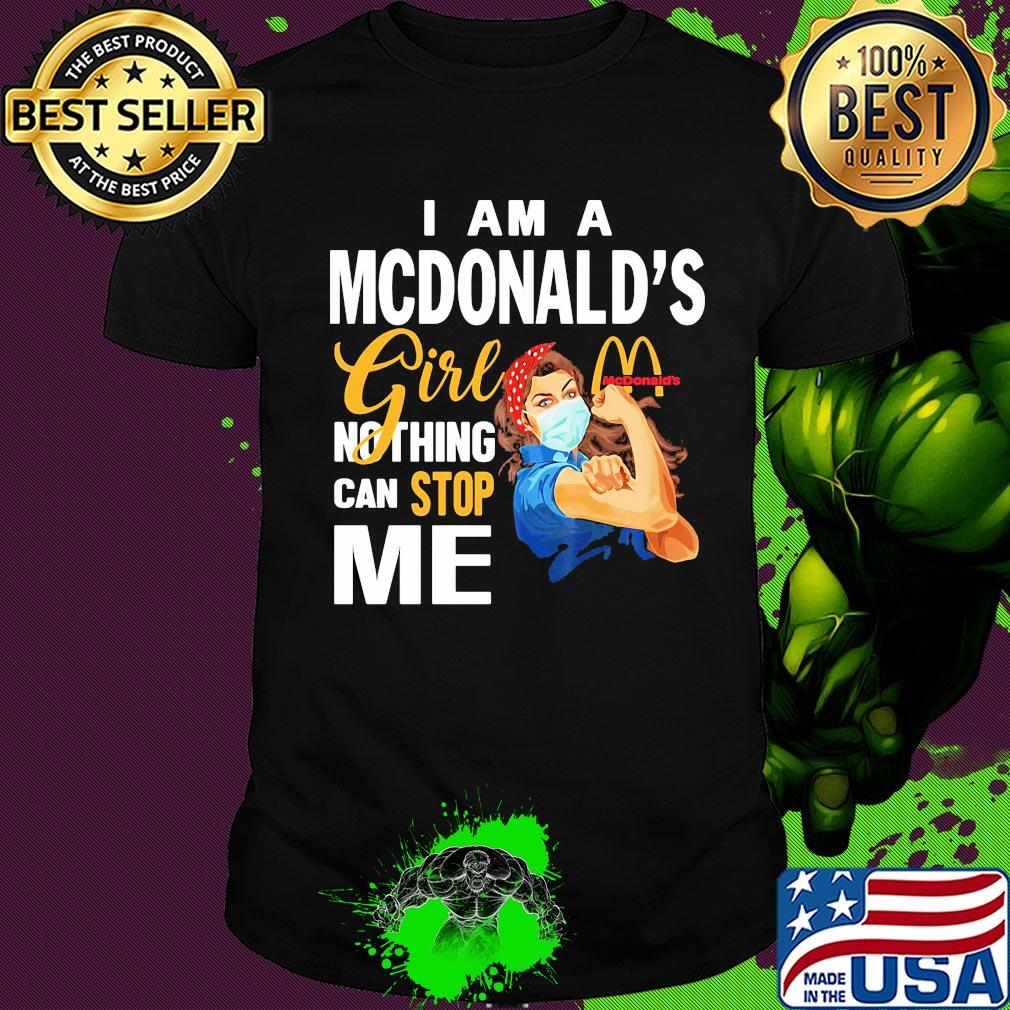 Strong woman mask I am a Mcdonald's girl nothing can stop me shirt
