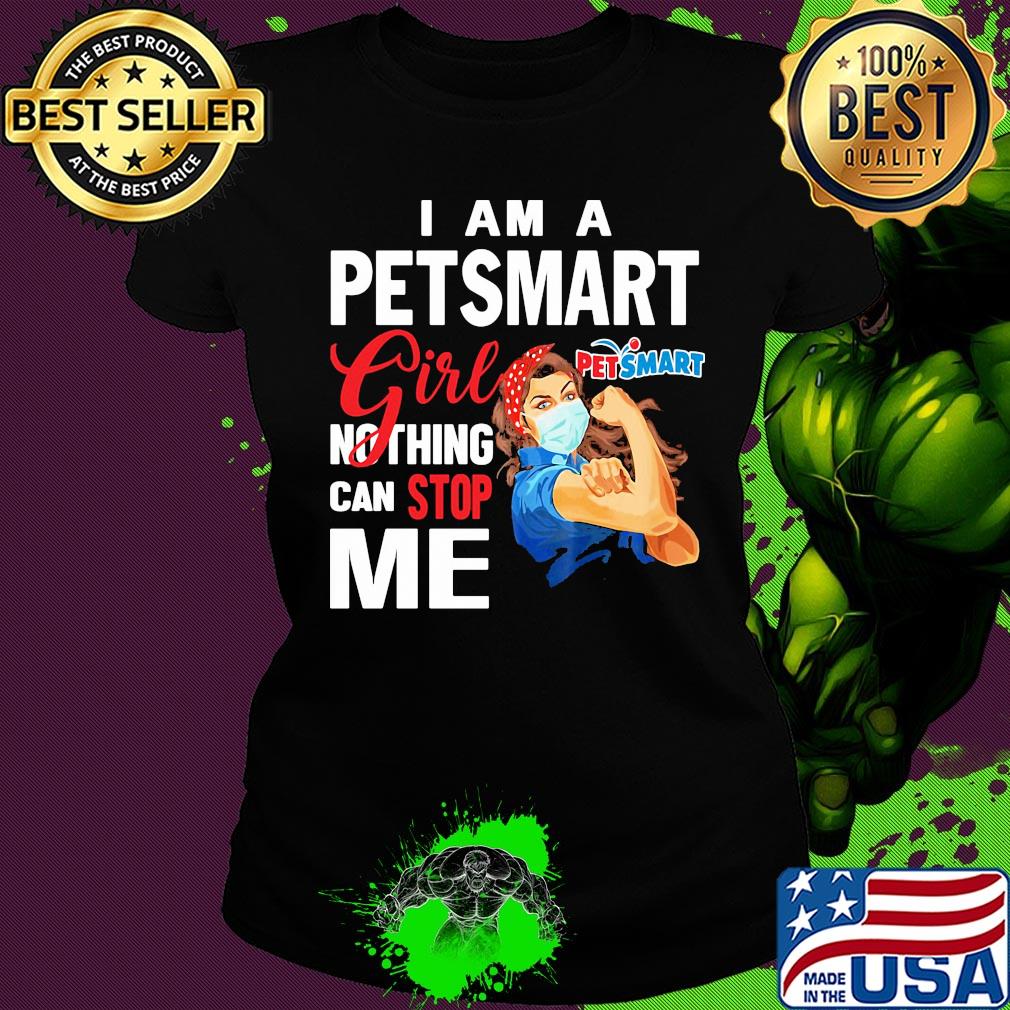 Strong woman mask I am a petsmart girl nothing can stop me s Ladies tee Strong woman mask I am a petsmart girl nothing can stop me s Ladies tee