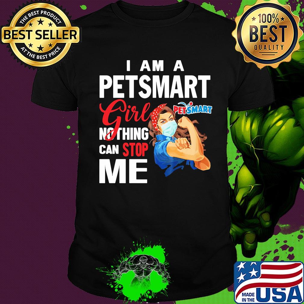 Strong woman mask I am a petsmart girl nothing can stop me shirt Strong woman mask I am a petsmart girl nothing can stop me shirt