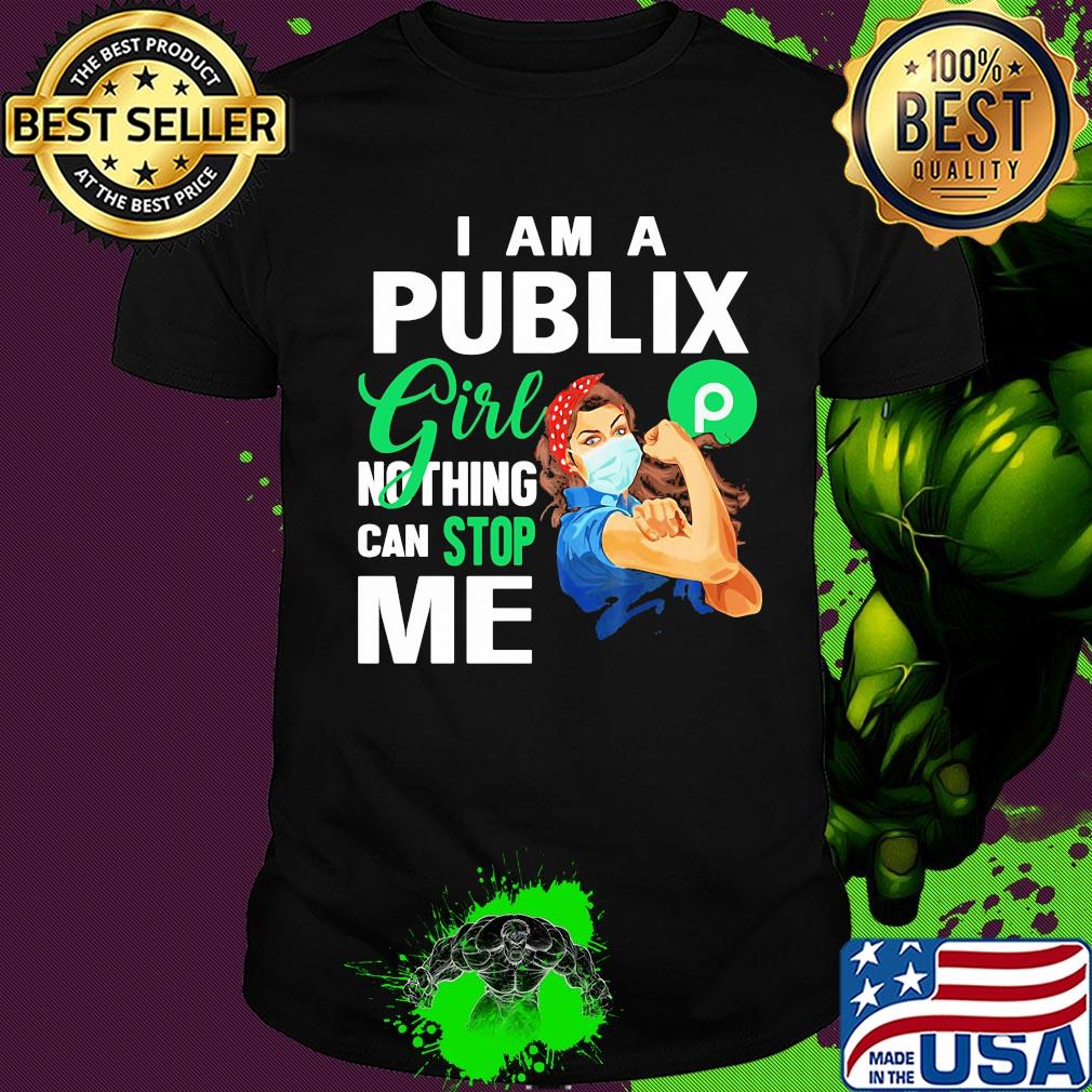 Strong woman mask I am a publix girl nothing can stop me logo shirt