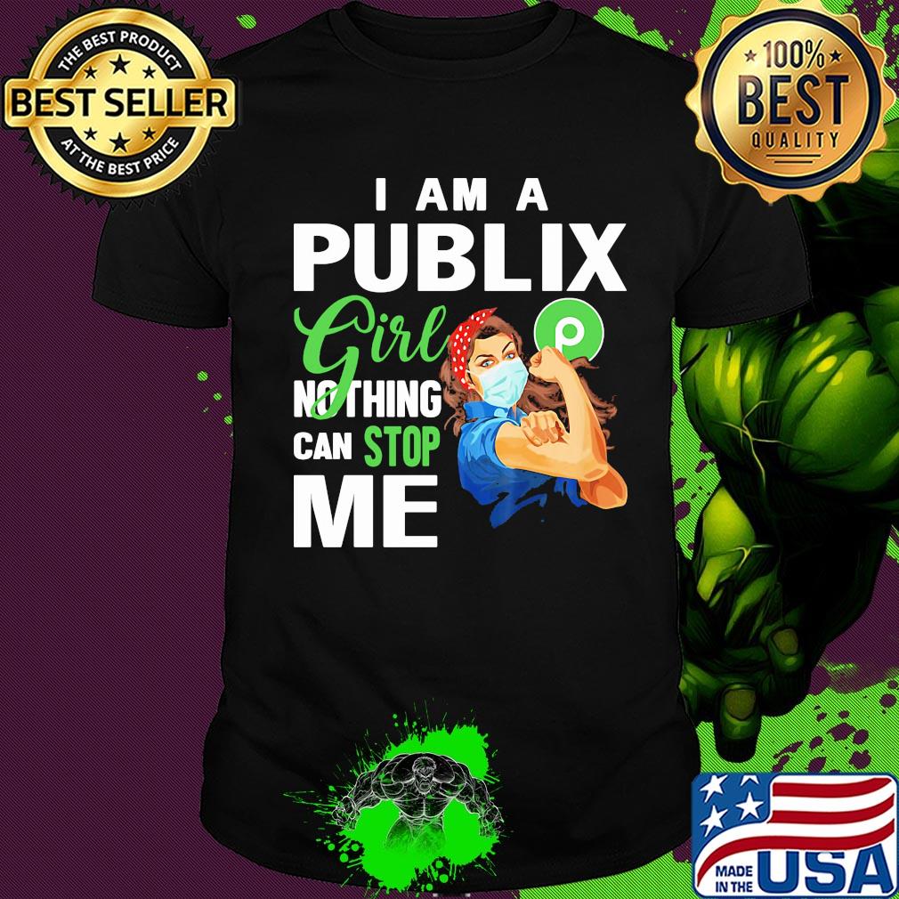 Strong woman mask i am a publix girl nothing can stop me shirt