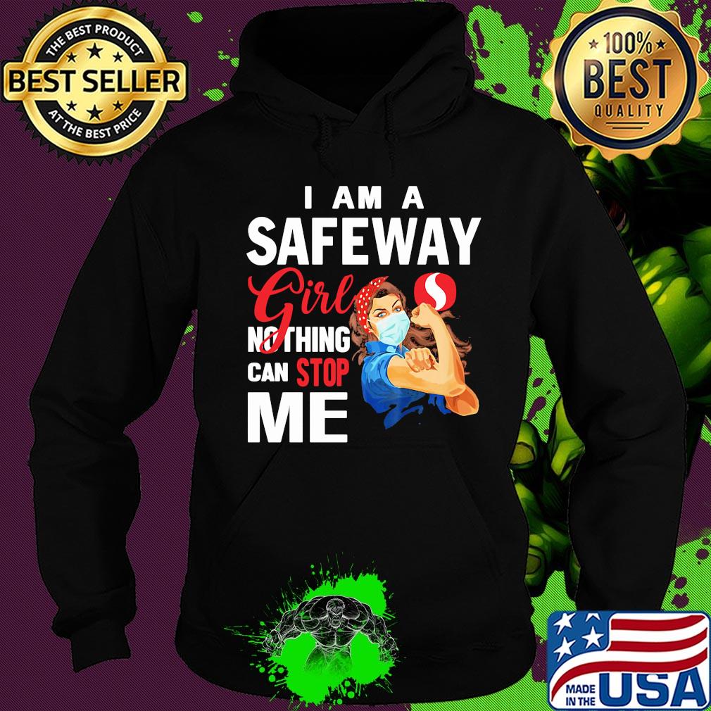 Strong woman mask i am a safeway girl nothing can stop me s Hoodie Strong woman mask i am a safeway girl nothing can stop me s Hoodie