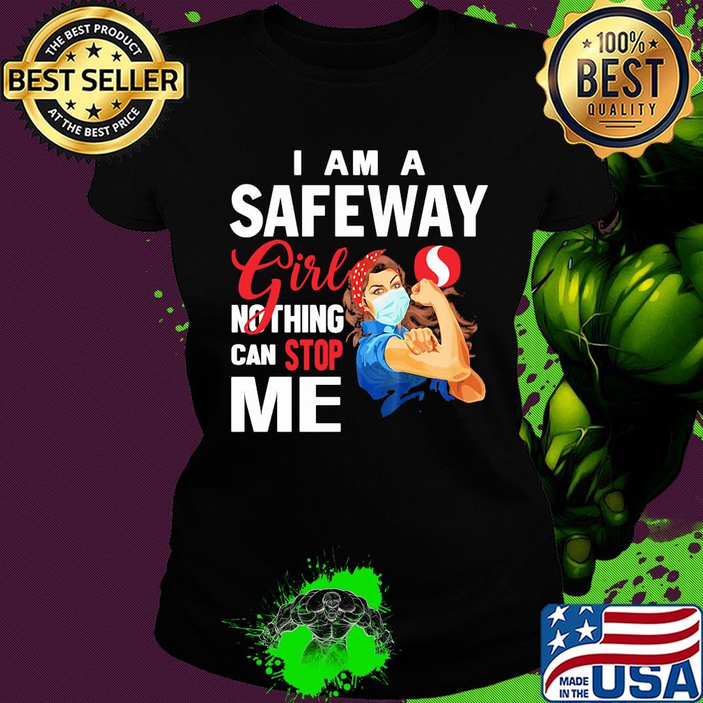 Strong woman mask i am a safeway girl nothing can stop me s Ladies tee Strong woman mask i am a safeway girl nothing can stop me s Ladies tee