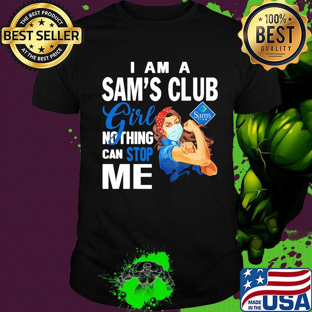 Strong woman mask I am a sam's club girl nothing can stop me shirt