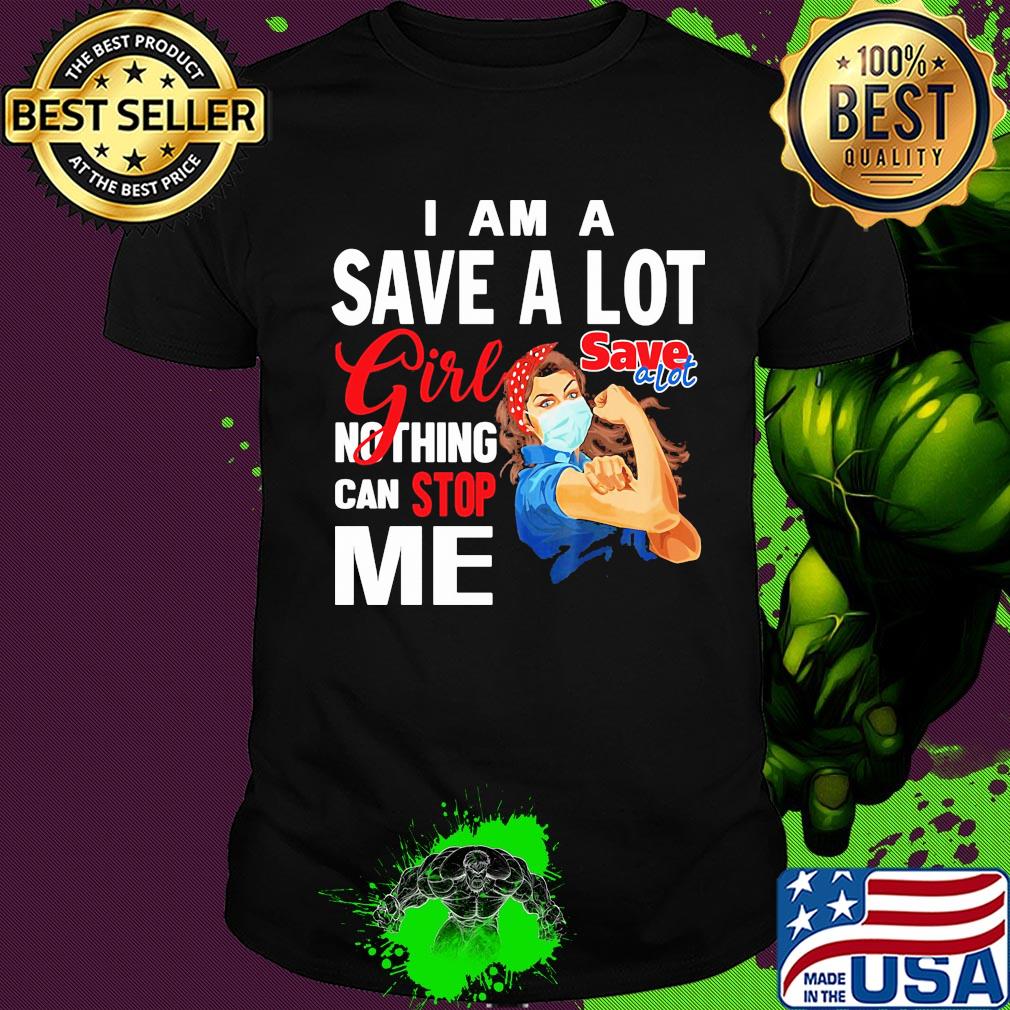 Strong woman mask I am a save a lot girl nothing can stop me shirt