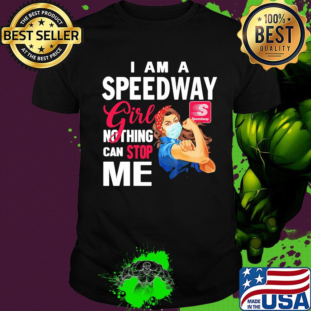 Strong woman mask I am a speedway girl nothing can stop me shirt