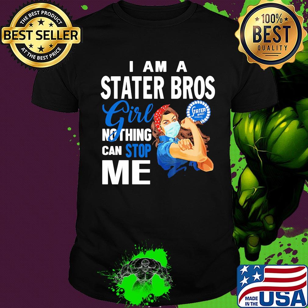 Strong woman mask I am a stater bros girl nothing can stop me shirt