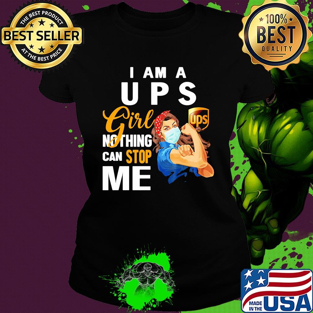 Strong woman mask i am a ups girl nothing can stop me s Ladies tee Strong woman mask i am a ups girl nothing can stop me s Ladies tee