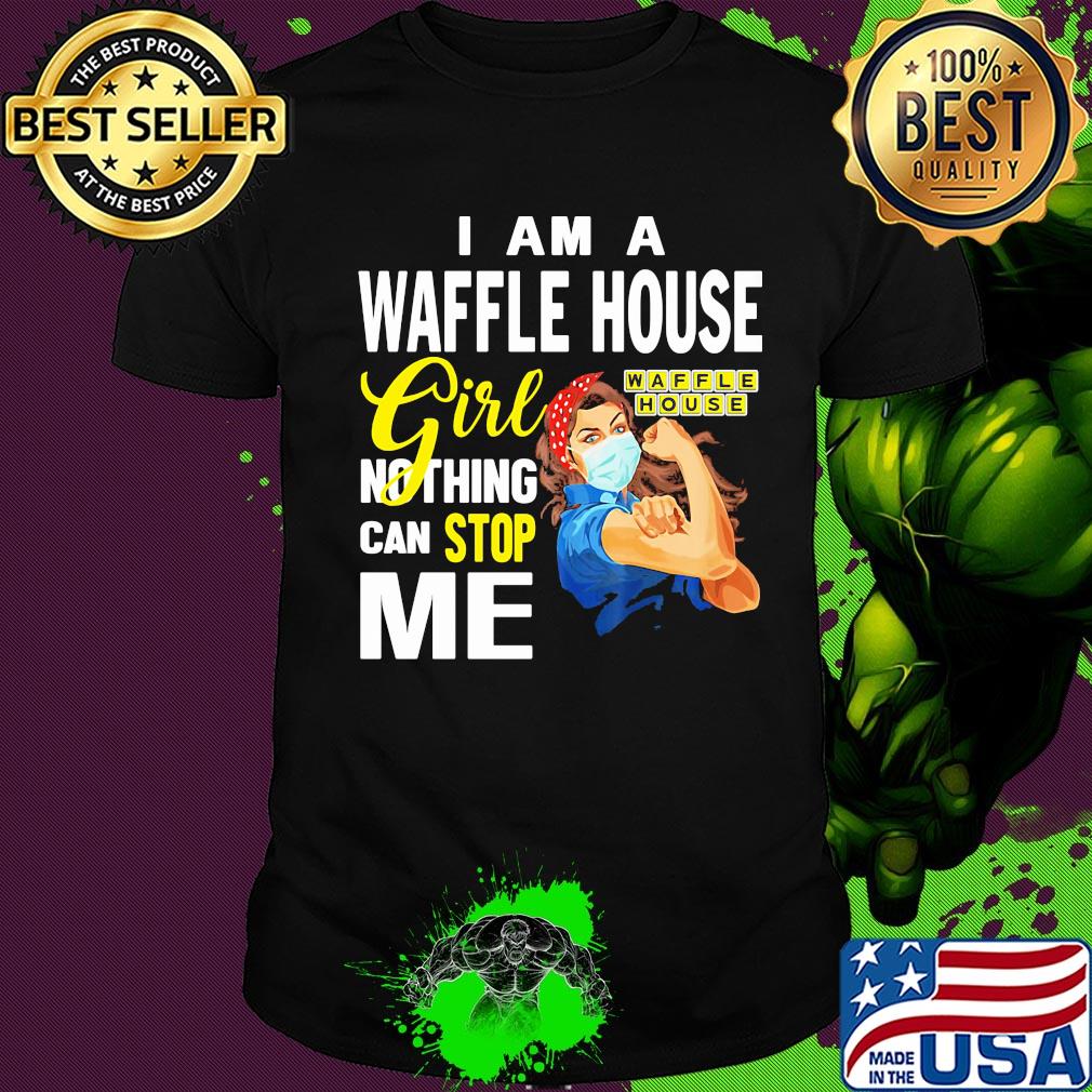 Strong woman mask i am a waffle house girl nothing can stop me shirt