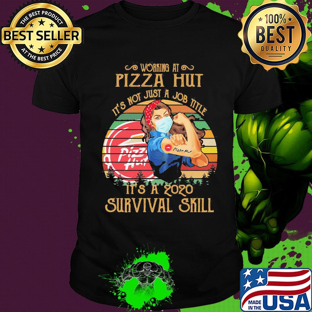 Strong woman mask working at pizza hut it's not just a job title it's a 2020 survival skill vintage shirt