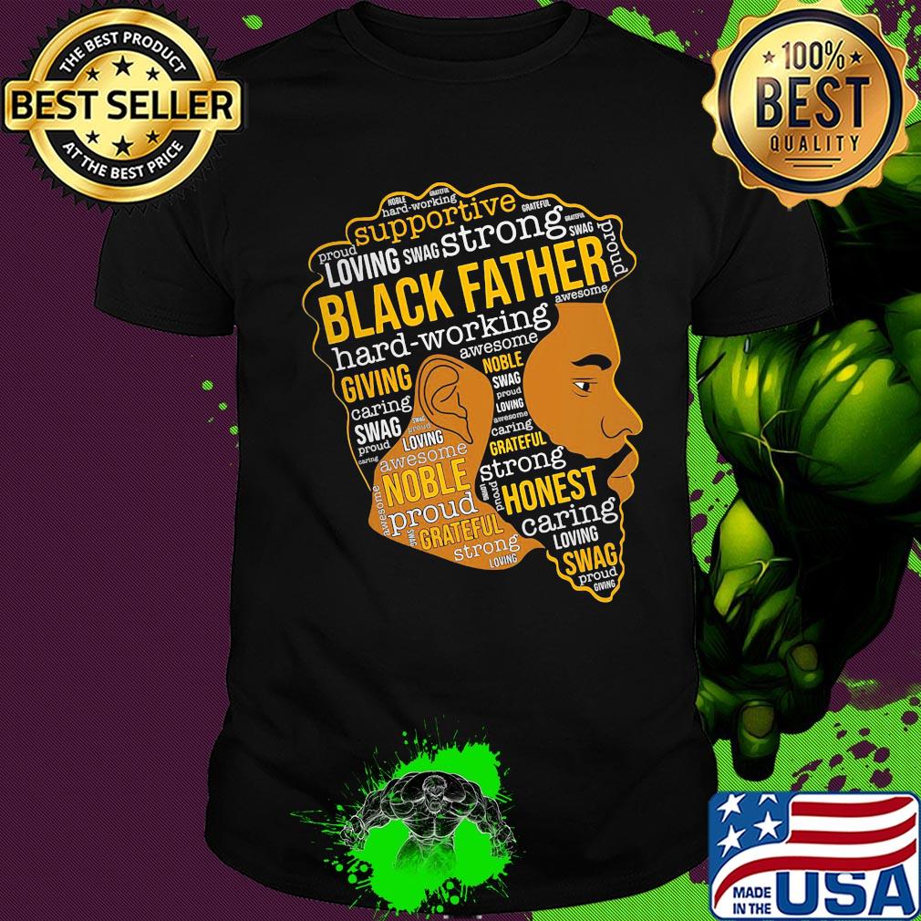 Supportive loving swag strong black father hard working giving shirt