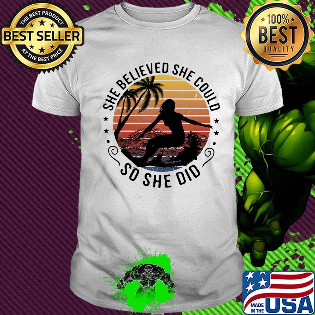 Surfing she believed she could so she did vintage shirt