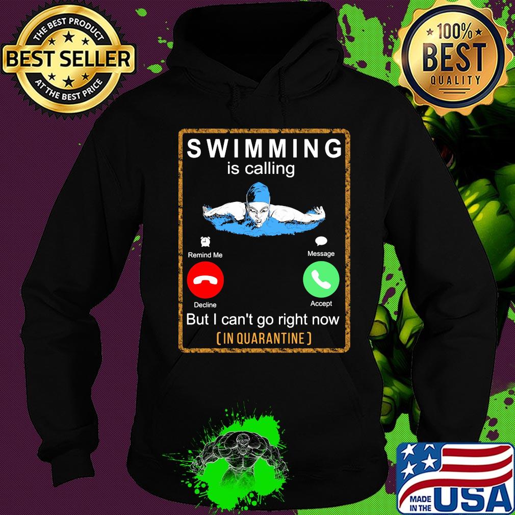 Swimming is calling but I can't go right now in quarantine s Hoodie Swimming is calling but I can't go right now in quarantine s Hoodie