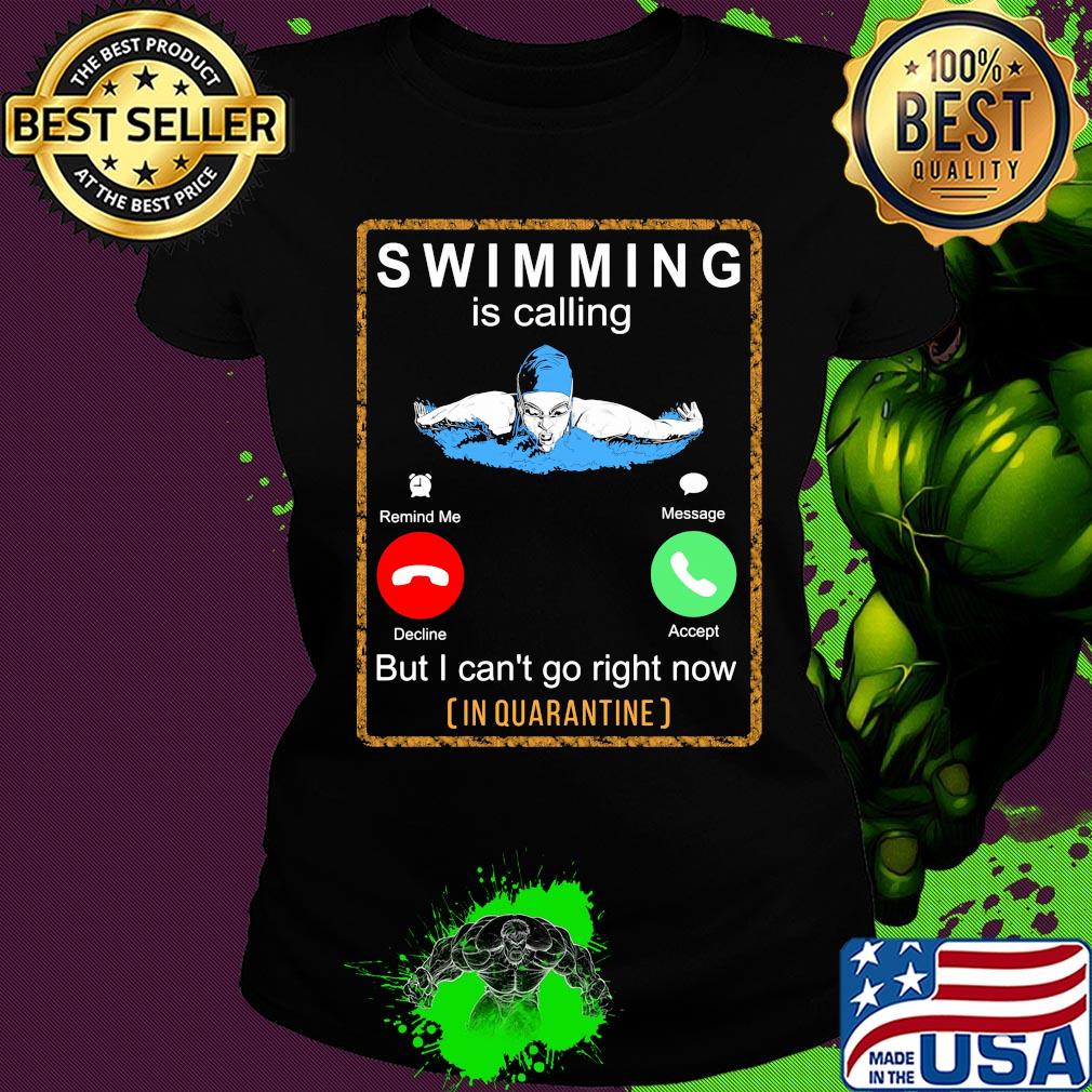 Swimming is calling but I can't go right now in quarantine s Ladies tee Swimming is calling but I can't go right now in quarantine s Ladies tee