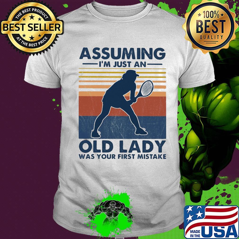 Tennis assuming I’m just an old man was your first mistake vintage shirt