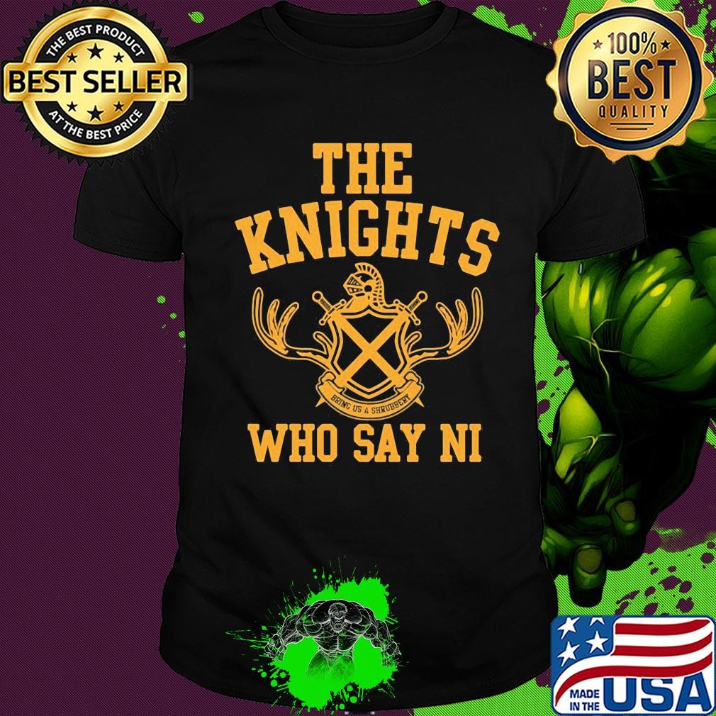 The knights who say ni shirt The knights who say ni shirt