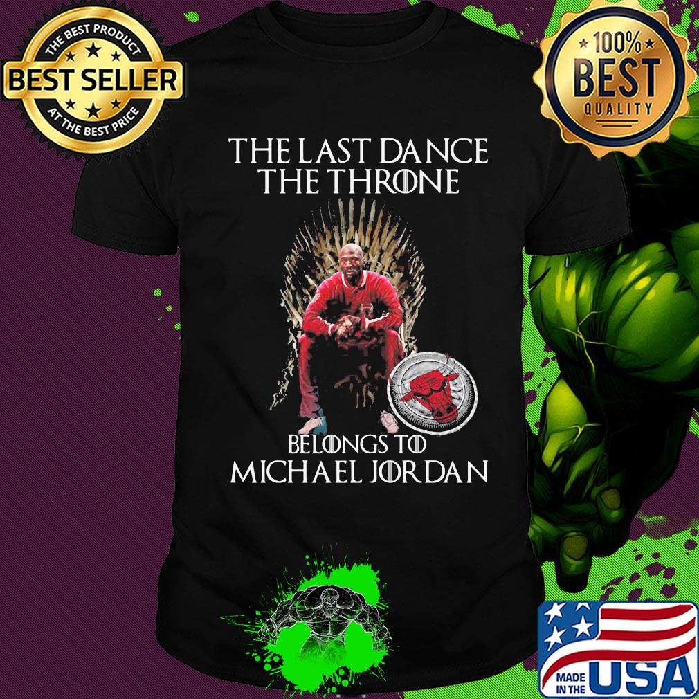 The last dance the throne belongs to michael jordan chicago bulls shirt