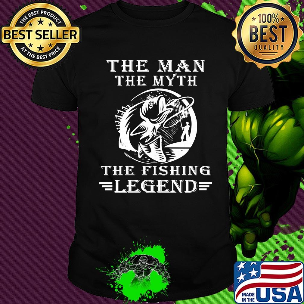The man the myth the fishing legend shirt