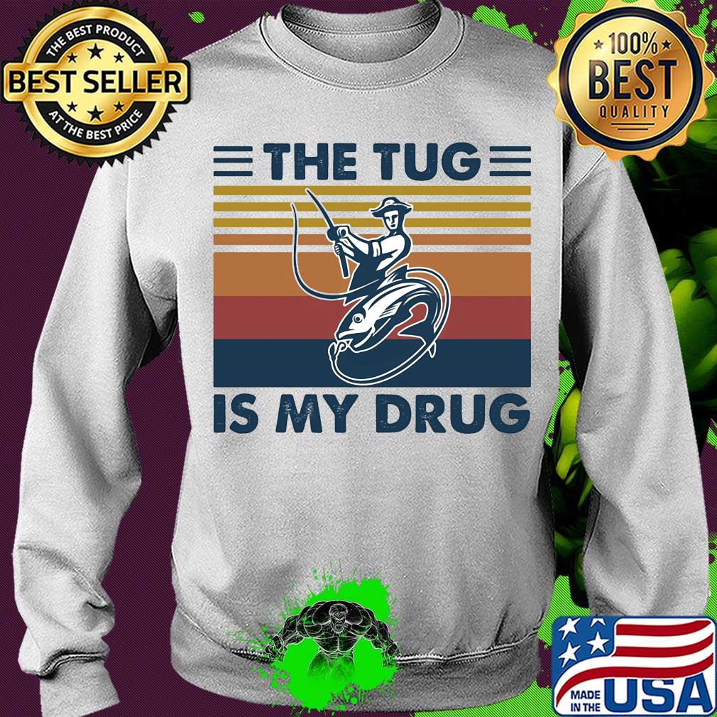 The tug is my drug fishing vintage s Sweater The tug is my drug fishing vintage s Sweater