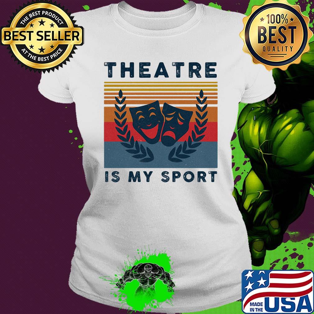 Theatre is my sport vintage s Ladies tee Theatre is my sport vintage s Ladies tee