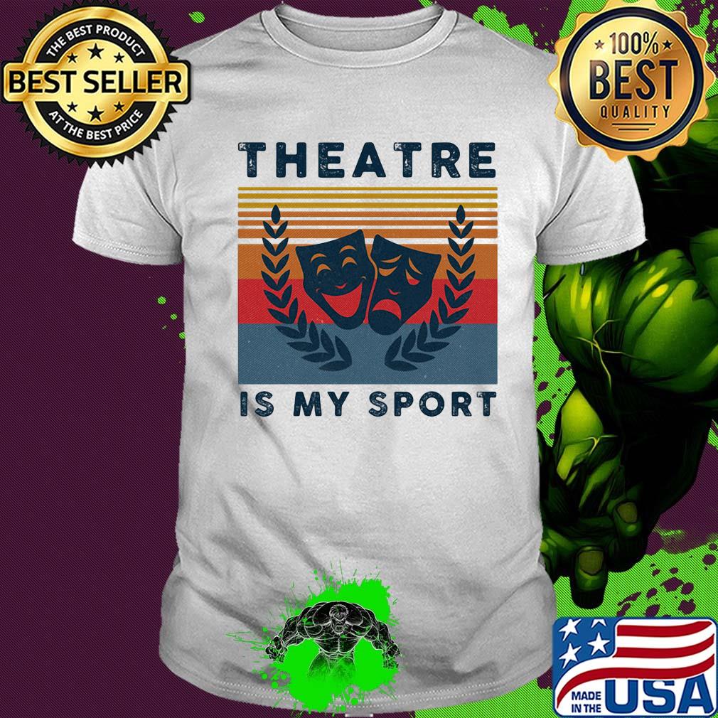 Theatre is my sport vintage shirt