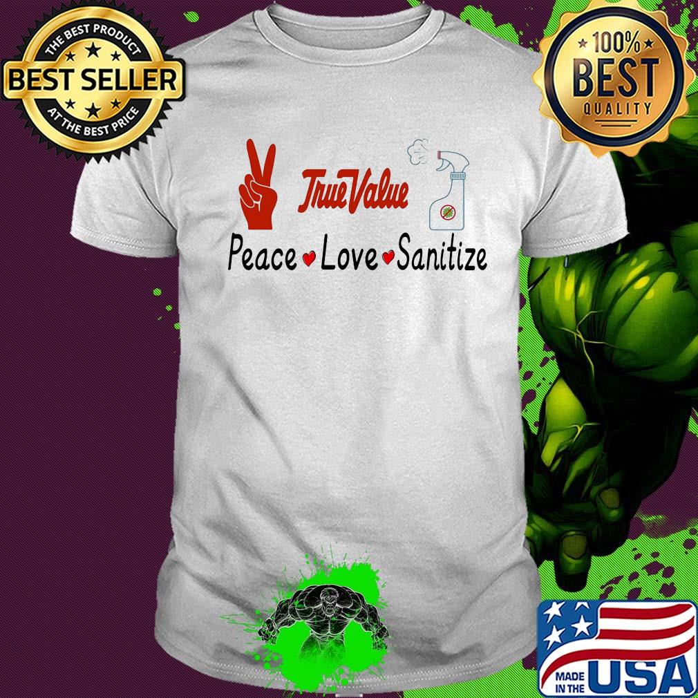 True value peace love sanitize covid-19 shirt