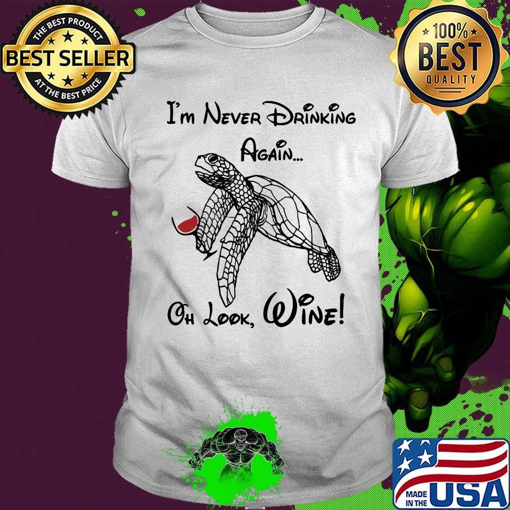 Turtle I'm never drinking again oh look wine shirt