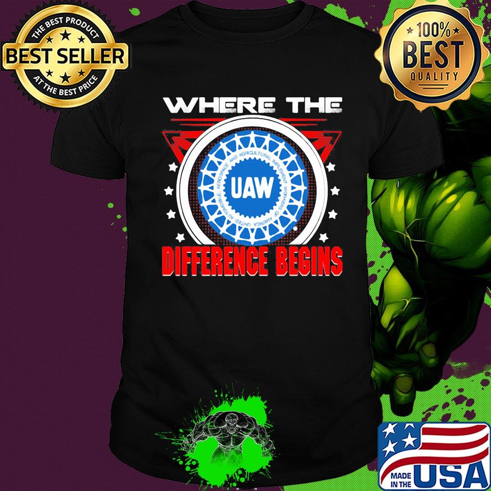Uaw where the difference begins shirt