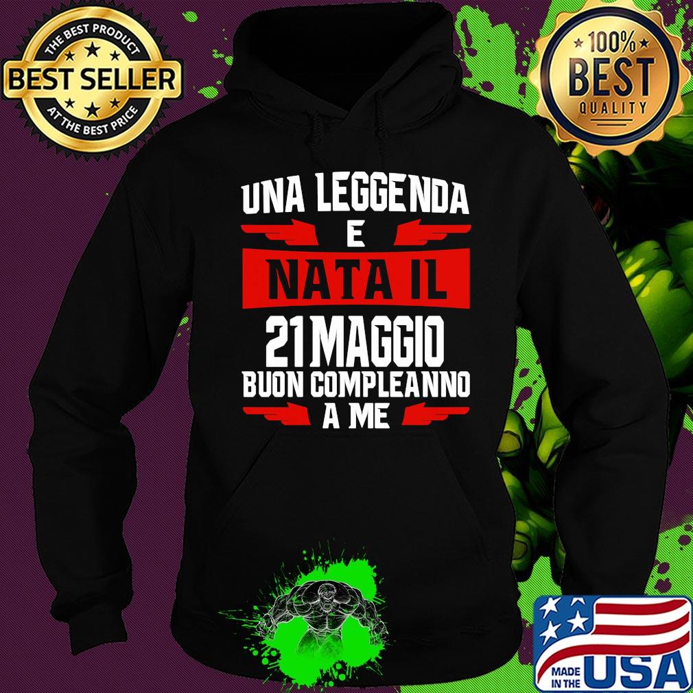 Una leggenda e nata il 21 maggio buon compleanno a me s Hoodie Una leggenda e nata il 21 maggio buon compleanno a me s Hoodie