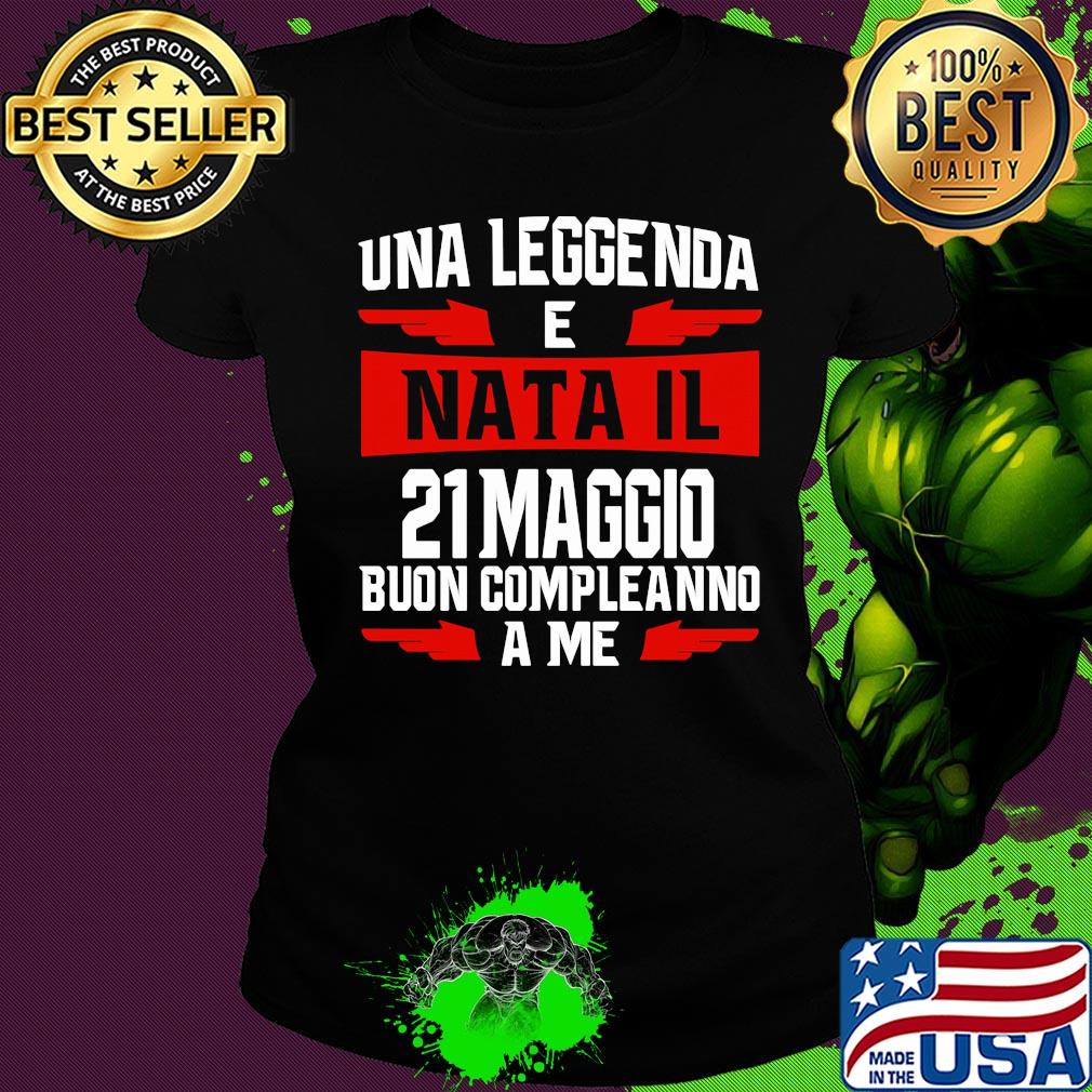 Una leggenda e nata il 21 maggio buon compleanno a me s Ladies tee Una leggenda e nata il 21 maggio buon compleanno a me s Ladies tee
