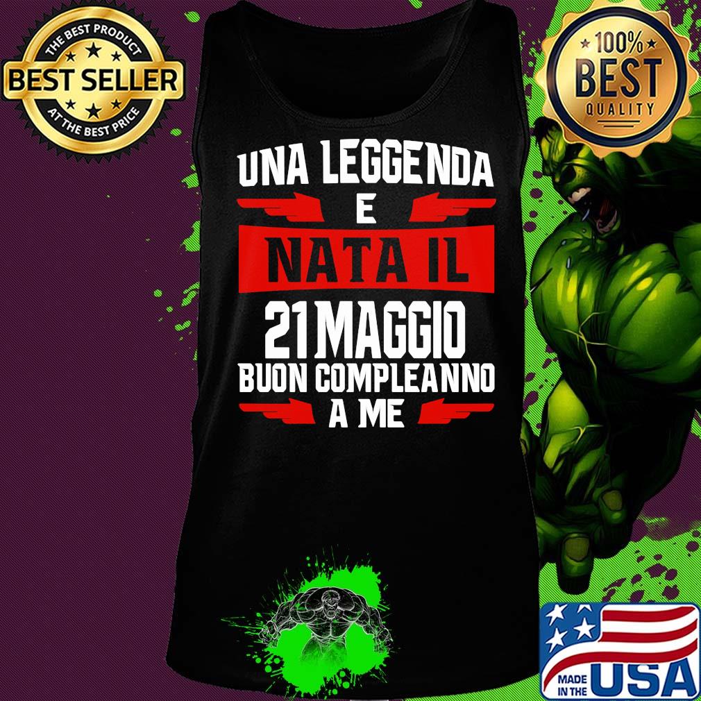 Una leggenda e nata il 21 maggio buon compleanno a me s Tank top Una leggenda e nata il 21 maggio buon compleanno a me s Tank top