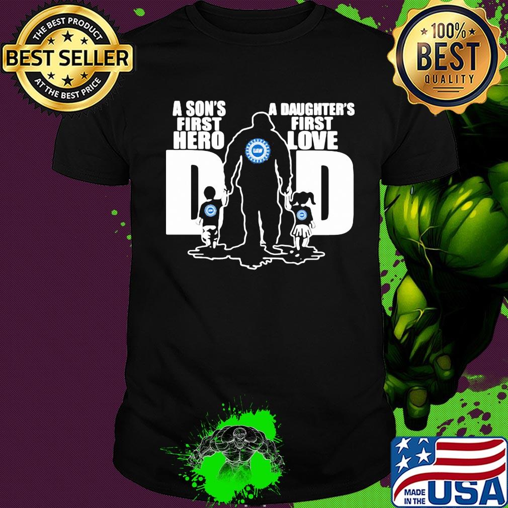 United auto workers a son's first hero a daughter's first love dad happy father's day shirt