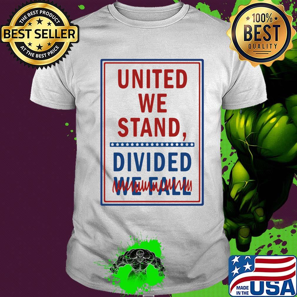 United we stand divided we fall shirt
