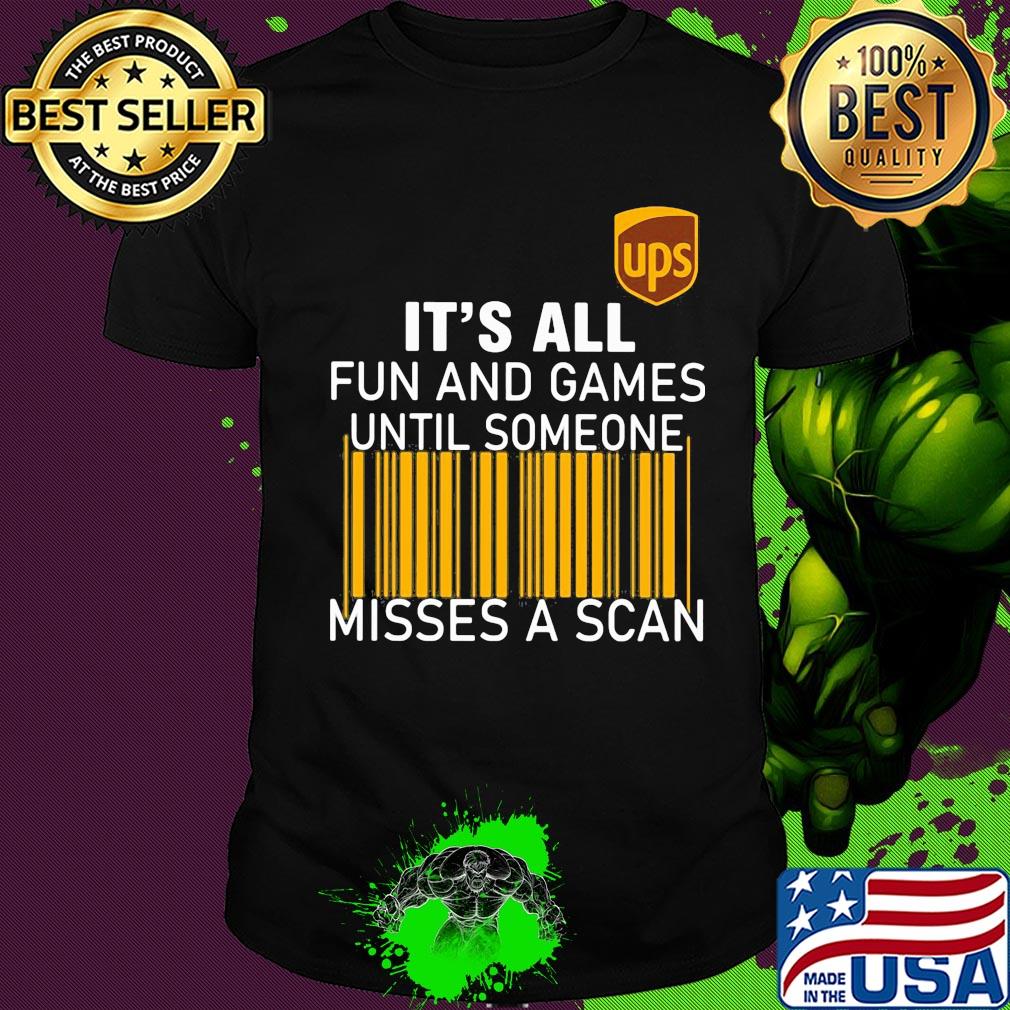 Ups logo it’s all fun and games until someone misses a scan shirt