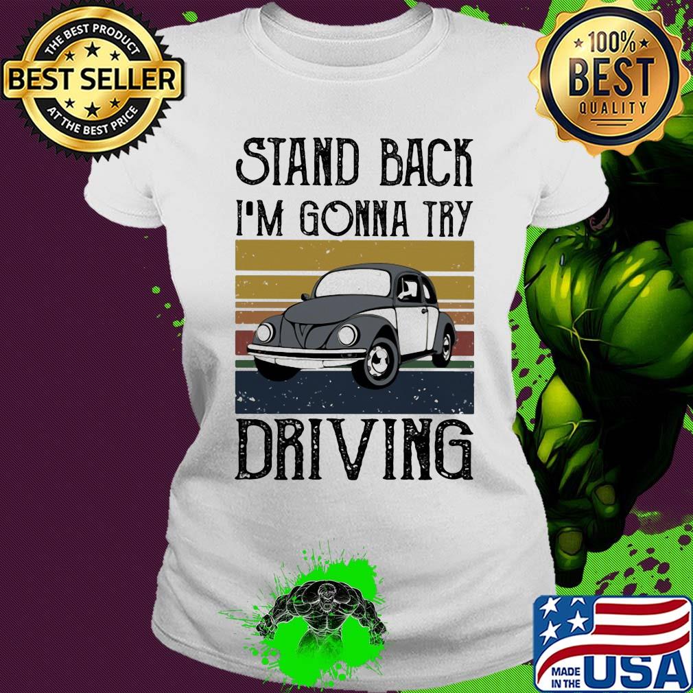 Volkswagen beetle stand back i'm gonna try driving vintage s Ladies tee Volkswagen beetle stand back i'm gonna try driving vintage s Ladies tee