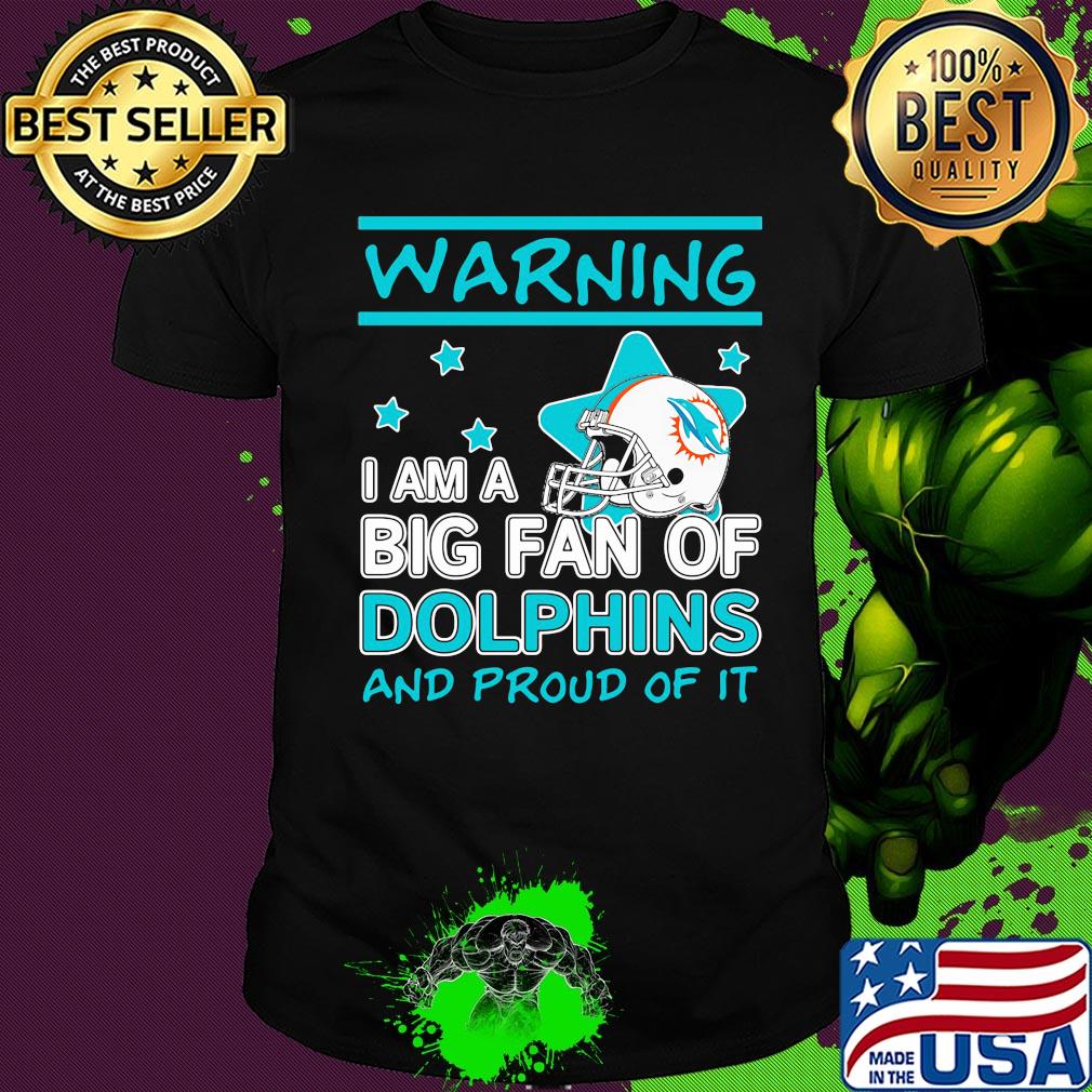 Warning I am a big fan of miami dolphins and proud of it stars shirt