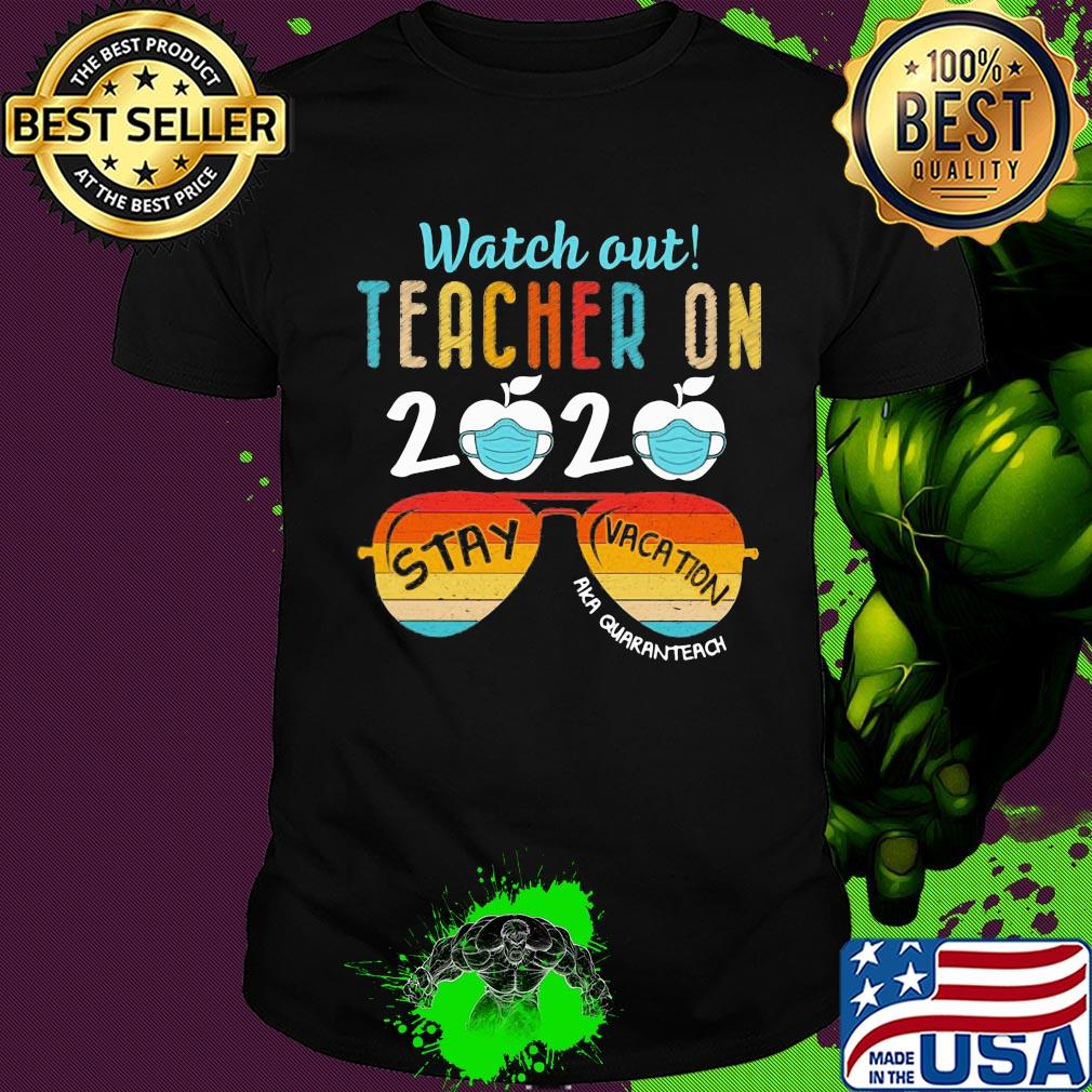 Watch out teacher on 2020 mask stay vacation aka quaranteach vintage shirt