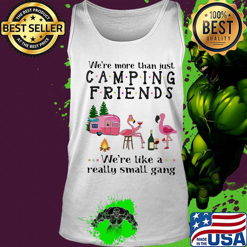We're more than just camping friends we're like a really small gang Flamingo s Tank top We're more than just camping friends we're like a really small gang Flamingo s Tank top