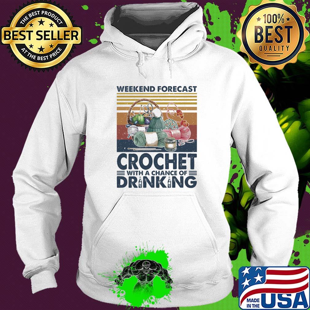 Weekend forecast crochet with a chance of drinking vintage s Hoodie Weekend forecast crochet with a chance of drinking vintage s Hoodie