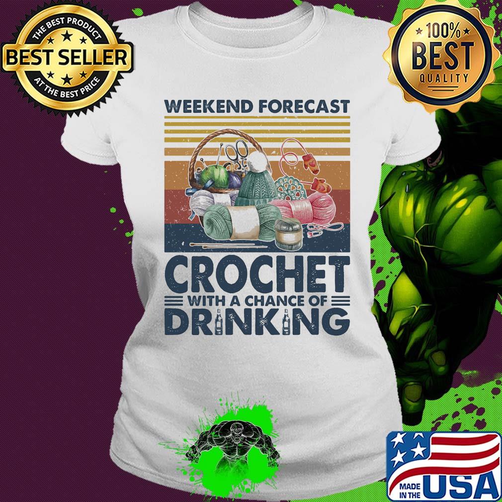 Weekend forecast crochet with a chance of drinking vintage s Ladies tee Weekend forecast crochet with a chance of drinking vintage s Ladies tee