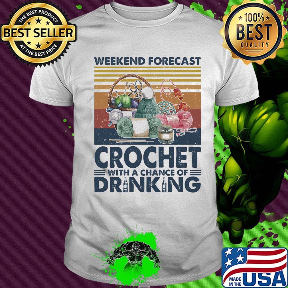Weekend forecast crochet with a chance of drinking vintage shirt