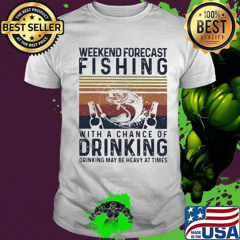 Weekend forecast fishing with a chance of drinking may be heavy at times vintage shirt