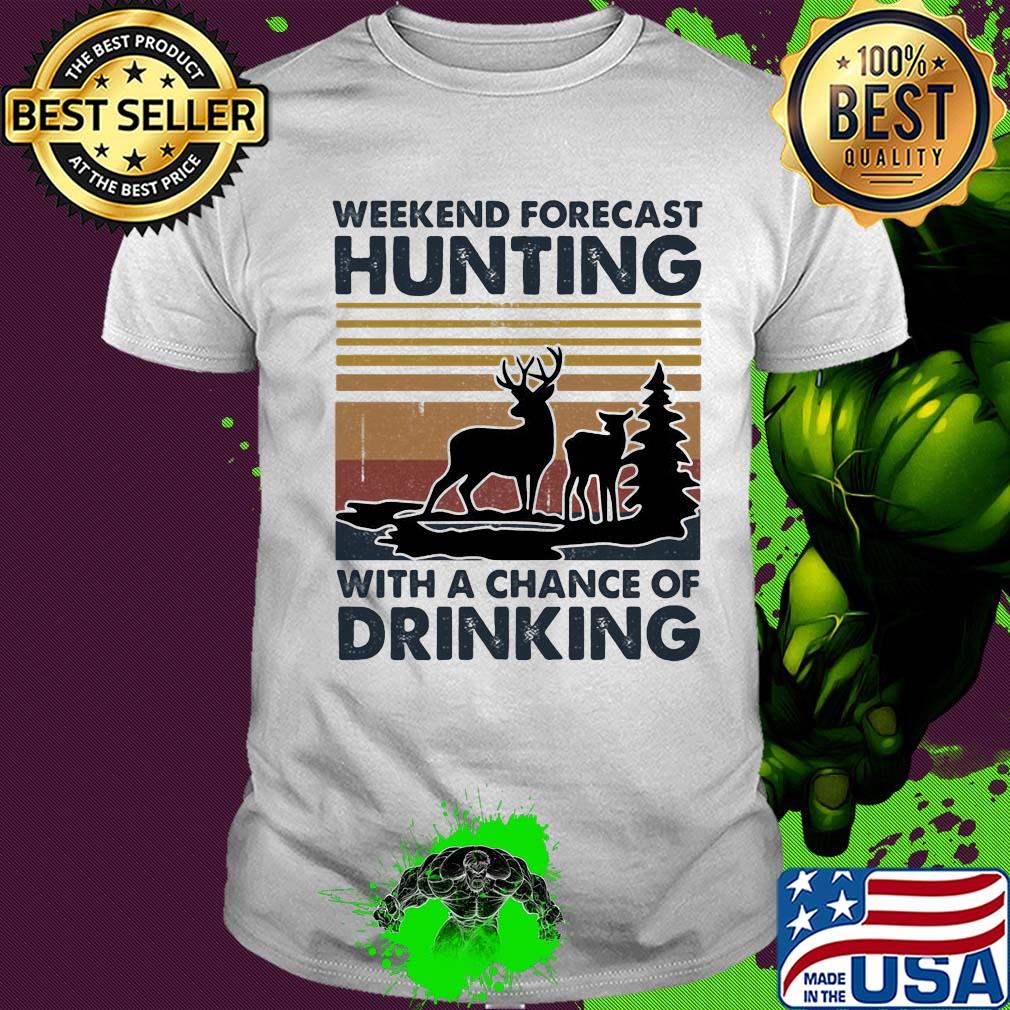 Weekend forecast hunting with a chance of drinking vintage shirt